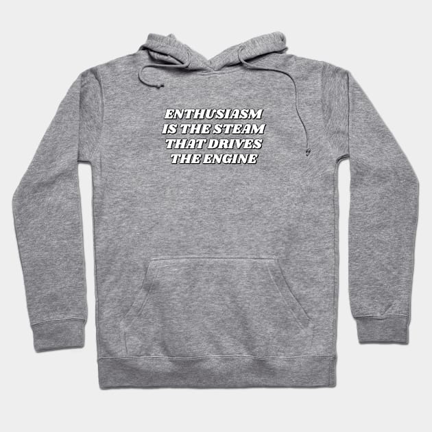 Enthusiasm is the steam that drives the engine - motivational quote Hoodie by InspireMe